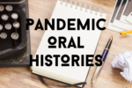 Pandemic Oral Histories